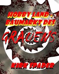 Hobby Land - Baumarkt des Grauens - Kirk Spader - ebook