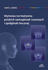 Wymowa normatywna polskich samogłosek nosowych i spółgłoski bocznej - Lorenc Anita - książka