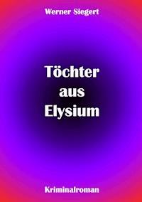 Töchter aus Elysium - Werner Siegert - ebook