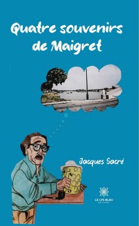 Quatre souvenirs de Maigret - Jacques Sacré - ebook