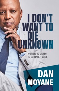 I Don't Want to Die Unknown - Dan Moyane - ebook