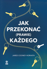 Jak przekonać (prawie) każdego - Cooney Horvath Jared - książka