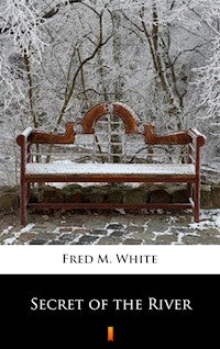 Secret of the River - Fred M White - ebook
