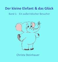 Der kleine Elefant & das Glück - Christa Steinhauer - ebook