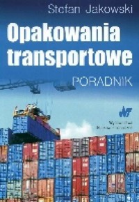 Opakowania transportowe Poradnik - Jakowski Stefan - książka