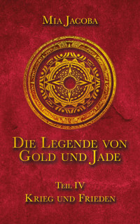 Die Legende von Gold und Jade 4: Krieg und Frieden - Mia Jacoba - ebook