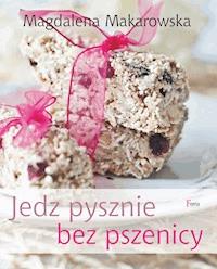 Jedz pysznie bez pszenicy - Magdalena Makarowska - ebook + książka