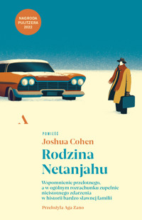 Rodzina Netanjahu. Wspomnienie przelotnego, a w ogólnym rozrachunku zupełnie nieistotnego zdarzenia w historii bardzo sławnej familii - Joshua Cohen - książka