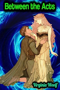 Between the Acts - Virginia Woolf - Virginia Woolf - ebook