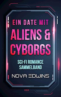Ein Date mit Aliens und Cyborgs - Nova Edwins - ebook