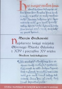 Najstarsze księgi miejskie Głównego Miasta Gdańska z XIV i początku XV wieku - Grulkowski Marcin - książka