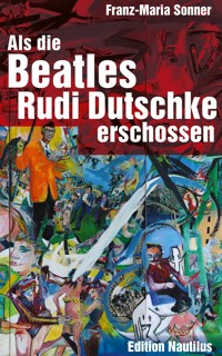 Als die Beatles Rudi Dutschke erschossen - Franz-Maria Sonner - ebook