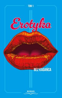 Erotyka bez kagańca, t. 1 - Antologia - ebook