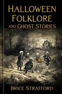 Halloween Folklore and Ghost Stories - Stratford Brice - ebook