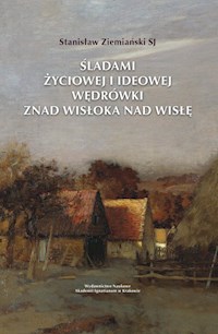 Śladami życiowej i ideowej wędrówki znad Wisłoka nad Wisłę - Ziemiański Stanisław - książka