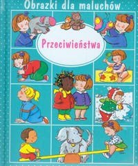 Przeciwieństwa Obrazki dla maluchów - Beaumont Emilie - książka