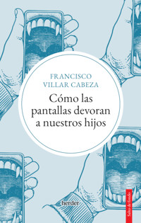 Cómo las pantallas devoran a nuestros hijos - Francisco Villar Cabeza - ebook