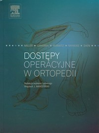 Dostępy operacyjne w ortopedii - Miller Mark D., Chhabra A. Bobby, Hurwitz Shepard, Mihalko William M., Shen Francis H. - książka