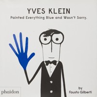 Yves Klein Painted Everything Blue and Wasn’t Sorry. - Gilberti Fausto - książka