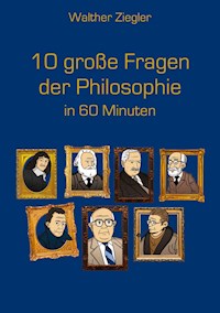 10 große Fragen der Philosophie in 60 Minuten - Walther Ziegler - ebook