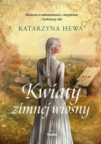 Kwiaty zimnej wiosny - Katarzyna Hewa - ebook + książka