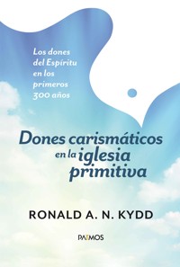 Dones carismáticos en la iglesia primitiva - Ronald Kydd - ebook