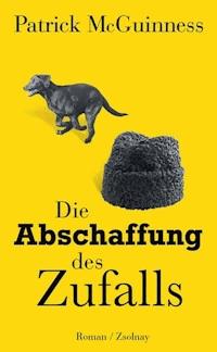 Die Abschaffung des Zufalls - McGuinness Patrick - ebook