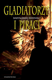 Gladiatorzy i piraci - Bartłomiej Misiniec - ebook