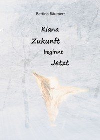 Kiana - Zukunft beginnt jetzt - Bettina Bäumert - ebook