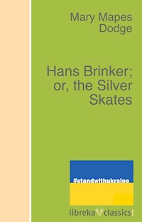 Hans Brinker; or, the Silver Skates - Mary Mapes Dodge - ebook