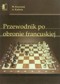 Przewodnik po obronie francuskiej - Korcznoj Wiktor, Kalinin Aleksander - książka