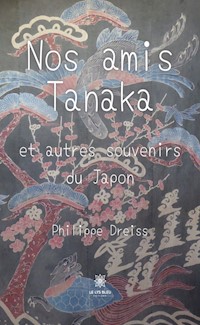 Nos amis Tanakaet autres souvenirs du Japon - Philippe Dreiss - ebook