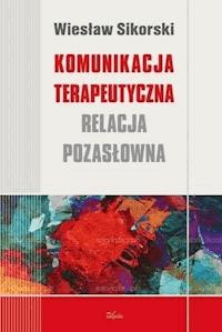 Komunikacja terapeutyczna - Wiesław Sikorski - ebook + książka