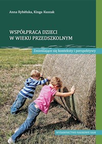 Współpraca dzieci w wieku przedszkolnym Zmieniające się konteksty i perspektywy - Rybińska Anna, Kuszak Kinga - książka