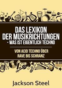 Das Lexikon der Musikrichtungen - Was ist eigentlich Techno ? - Jackson Steel - ebook