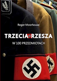 Trzecia Rzesza w 100 przedmiotach - Roger Moorhouse - książka