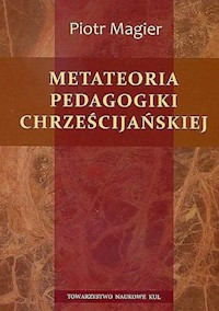 Metateoria pedagogiki chrześcijańskiej - Magier Piotr - książka