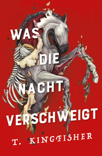 Was die Nacht verschweigt: Die Fortsetzung von WAS DIE TOTEN BEWEGT – Eine packende und atmosphärische Erzählung in der Tradition von Edgar Allan Poe - Kingfisher T. - ebook