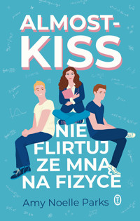 Almost Kiss. Nie flirtuj ze mną na fizyce - Amy Noelle Parks - ebook + książka