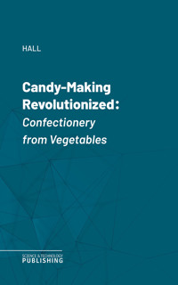 Candy-Making Revolutionized - Hall - ebook