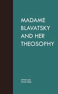 Madame Blavatsky and Her Theosophy - Arthur Lillie - ebook
