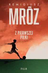 Z pierwszej piłki - Remigiusz Mróz - ebook + książka