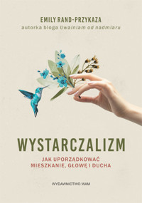 Wystarczalizm. Jak uporządkować mieszkanie, głowę i ducha - Rand-Przykaza Emily - ebook