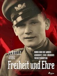 Freiheit und Ehre - Roman nach der wahren Geschichte eines dänischen Freiheitskämpfers - Pernille Juhl - ebook