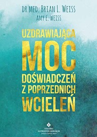 Uzdrawiająca moc doświadczeń z poprzednich wcieleń - Weiss Brian - książka