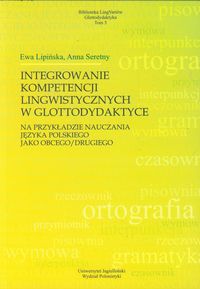 Integrowanie kompetencji lingwistycznych w glottodydaktyce - Ewa Lipińska - książka