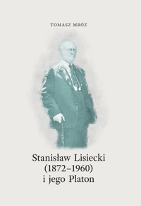 Stanisław Lisiecki (1872-1960) i jego Platon - Tomasz Mróz - ebook + książka