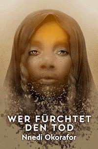 Wer fürchtet den Tod - Nnedi Okorafor - ebook