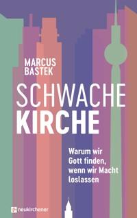 Schwache Kirche - Marcus Bastek - ebook