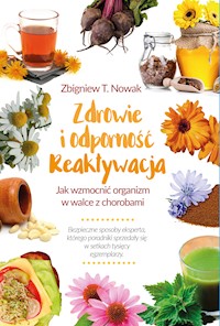 Zdrowie i odporność. Reaktywacja. Jak wzmocnić organizm w walce z chorobami - Zbigniew T. Nowak - ebook